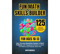 Fun Math Skills Builder for Ages 10-13: 125+ Practice Questions, Puzzles & Word Problems with Engaging Activities to Build Confidence and Improve Skills Fast