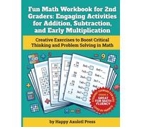 Fun Math Workbook for 2nd Graders: Engaging Addition, Subtraction & Early Multiplication Practice: Creative Exercises to Boost Critical Thinking and Problem Solving in Math