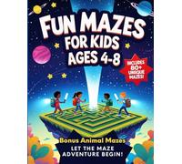 Fun Mazes for Kids Ages 4 - 8: 80+ Engaging and Educational Mazes to Boost Problem-Solving, Focus, and Fun - Includes Bonus Animal Mazes!
