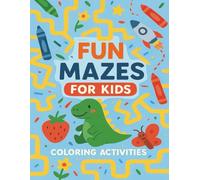 Fun Mazes For Kids: Maze Puzzle Book with Coloring Activities and Solutions Wrapped in funny stories for kids age 5 -10, Over 30+ 8.5x11 inch Puzzles