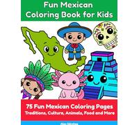 Fun Mexican Coloring Book for Kids: 75 Fun Mexican Coloring Pages: Traditions, Culture, Animals, Food and More