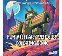 Fun Military Vehicles Coloring Book - for Kids, Teens, Adults and Seniors with Easy and Simple Designs for Stress Free Relaxation (Military Equipment ... and Simple Designs for Stress Free Relax)