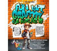 Fun mit Graffiti für Kids ab 10 - Graffiti zeichnen lernen durch viele hilfreiche Tipps, einfache Schritt-für-Schritt Anleitungen, Buchstaben von A-Z ... zum Graffiti-Experten! (Graffiti-Bücher)