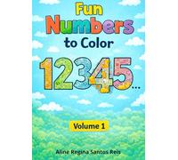 Fun Numbers to Color: A playful coloring book for kids aged 4 to 7 to learn numbers while having fun