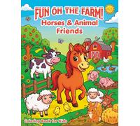 Fun on the Farm! Horses & Animal Friends Coloring Book for Kids: 40 Simple, Easy Farm Scenes with Cute and Happy Horses and their Barnyard Friends like Cows, Sheep, Pigs, Rabbits, Chickens, and more