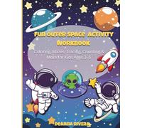 Fun Outer Space Activity Workbook For Kids Ages 3-5: Coloring, Mazes, Tracing, Counting & More - Educational Activity Book For Kids Ages 3-5
