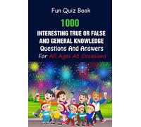 Fun Quiz Book: 1000 Interesting True Or False and General Knowledge Questions And Answers For All Ages At Occasions