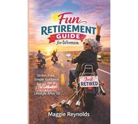 Fun Retirement Guide for Women: Stress-Free, Simple Guidance for a Joyful Retirement Lifestyle After 50