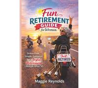 Fun Retirement Guide for Women: Stress-Free, Simple Guidance for a Joyful Retirement Lifestyle After 50