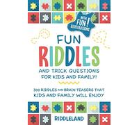 Fun Riddles and Trick Questions For Kids and Family: 300 Riddles and Brain Teasers That Kids and Family Will Enjoy Ages 7-9 8-12
