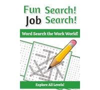 Fun Search! Job Search!: Word Search the Work World! Explore All Levels! Explore over 800 job types spanning 10+ categories. | From science, the arts, ... 6 x 9 inches, 202 pages. | Just imagine!