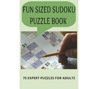 Fun Sized Sudoku Puzzle Book: Expert-Level Sudoku Puzzles for Adults