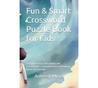 Fun & Smart Crossword Puzzle Book for Kids: 120 Pages of Easy, Educational, and Entertaining Crosswords to Boost Vocabulary, Focus, and Learning