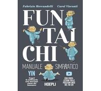 Fun Tai Chi. Manuale simpratico. Scopri la millenaria arte marziale del benessere. Con video-lezioni