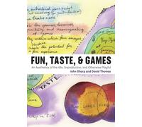 Fun, Taste, & Games: An Aesthetics of the Idle, Unproductive, and Otherwise Playful (Playful Thinking)