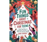 Fun Things About Christmas for Teens: Inspiring Ways to Celebrate, Connect, and Make the Season Bright