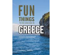 Fun Things To Do and See In Greece: A Practical Guide to Attractions, Neighborhoods, Local Experiences, and What to Avoid Doing (Practical Travel Guides)