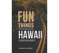 Fun Things To Do and See In Hawaii: A Practical Guide to Attractions, Neighborhoods, Local Experiences, and What to Avoid Doing (Practical Travel Guides)