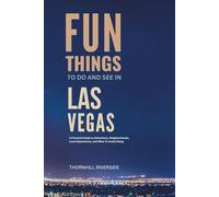Fun Things To Do and See In Las Vegas: A Practical Guide to Attractions, Neighborhoods, Local Experiences, and What to Avoid Doing (Practical Travel Guides)