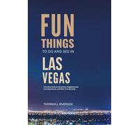 Fun Things To Do and See In Las Vegas: A Practical Guide to Attractions, Neighborhoods, Local Experiences, and What to Avoid Doing (Practical Travel Guides)