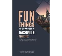 Fun Things To Do and See In Nashville Tennessee: A Practical Guide to Attractions, Neighborhoods, Local Experiences, and What Visitors Often Miss (Practical Travel Guides)