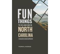 Fun Things To Do and See In North Carolina: A Practical Guide to Attractions, Neighborhoods, Local Experiences, and What Visitors Often Miss (Practical Travel Guides)