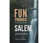 Fun Things To Do and See In Salem: A Practical Guide to Attractions, Neighborhoods, Local Experiences, and What Visitors Often Miss (Practical Travel Guides)