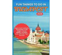 FUN THINGS TO DO IN BUDAPEST 2026: Explore Iconic Landmarks, Thermal Baths, Foodie Delights, Festivals, Nightlife, and Hidden Gems with Insider Tips & Itineraries (Ultimate Traveler’s Guide)