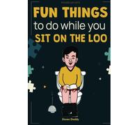 Fun Things To Do While You Sit On The Loo: Gifts for Dad, Mom, Sisters and Brothers (White Elephants Gifts for Teens)