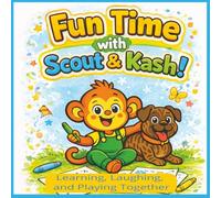 Fun Time with Scout & Kash!: Learning, Laughing and Playing Together (Scout and Friends)