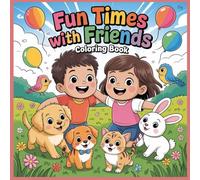 Fun Times with Friends coloring book: A Cute and Easy Coloring Book for Kids Ages 3-8 | Animals, Friendship & Happy Moments