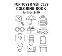 Fun Toys & Vehicles Coloring Book for Kids Ages: A Cute and Easy Coloring Adventure with 30 Fun Pages of Toys, Cars, Trains, Balloons & More!