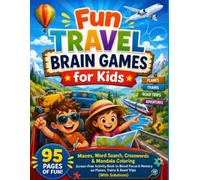 Fun Travel Brain Games for Kids: 95 Pages of Mazes, Word Search, Crosswords & Mandala Coloring | Screen-Free Activity Book to Boost Focus & Memory on Planes, Trains & Road Trips (With Solutions)