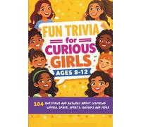 Fun Trivia for Curious Girls Ages 8-12: 104 Questions and Answers about Inspiring Women, Space, Sports, Animals and More