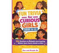 Fun Trivia for Curious Girls Ages 8-12: 104 Questions and Answers about Inspiring Women, Space, Sports, Animals and More