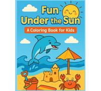 Fun Under the Sun: A Coloring Book for Kids: Coloring Fun with Dolphins, Sandcastles, and Sunny Adventures (Happy Colors Collection)