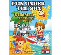 Fun Under the Sun Summer Activity Book: Packed with 10+ exciting games and coloring fun that your kids will love! Coloring Pages, Dot Marker Fun, ... Crafts, and More - Perfect for Kids Ages 5-10