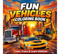 Fun Vehicles Coloring Book: Color, Trace & Learn Vehicles - Kids Activity Book with Cars, Trucks & Transport Coloring Pages | Perfect for Learning, Gifts & Travel Fun | 8.5 x 8.5 Inch | 42 Pages