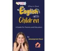 Fun Ways To Speak English With Children: A Guide For Parents And Educa