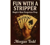 Fun With A Stripper: Magic's Most Forgotten Prop