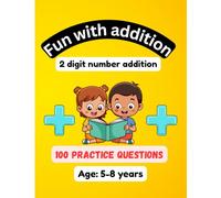 Fun with Addition: 2-Digit Addition Workbook for Kids Ages 5-8 | 100 Practice Questions for Early Math Learning