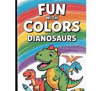 Fun With Colors - Dianosaurs for Children, Easy and Fun Coloring Book for Kids, Preschool and Kindergarten, Age - 3 to 6 Years