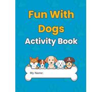Fun With Dogs Activity Book for Kids Ages 4-9: gift for dogs lovers - Travel activities for kidד - A Playful Puppy Workbook Featuring Coloring Pages, ... screen-free entertainmen (FUN WITH ANIMALS)