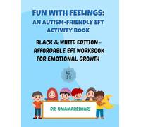 FUN WITH FEELINGS: AN AUTISM-FRIENDLY EFT ACTIVITY BOOK: Black & white edition-affordable eft workbook for emotional growth