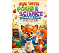 Fun With Food & Science Trivia Quiz Book for Smart Kids: Multiple-Answer Questions About Food, Nutrition, Cooking, and Fun Science Facts