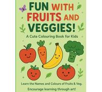 Fun With Fruit And Veggies: A Cute Colouring Book For Kids-Learn The Names And Colours Of Fruits And Vegetables