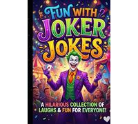 Fun With Joker Jokes: Hilarious Long Funny Stories, Silly Humor and Laugh-Out-Loud Comedy for Kids, Teens and Adults