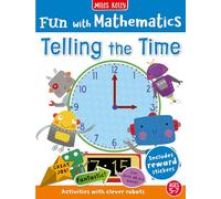 Fun with Mathematics: Telling the Time: Story- and activity-led maths adventures for children aged 4 to 7 - supports the Early Years and Key Stage 1 curriculum targets