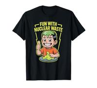 Fun With Nuclear Waste Funniest Dark Humor Radioactive Camiseta