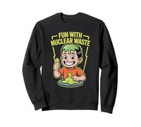 Fun With Nuclear Waste Funniest Dark Humor Radioactive Sudadera